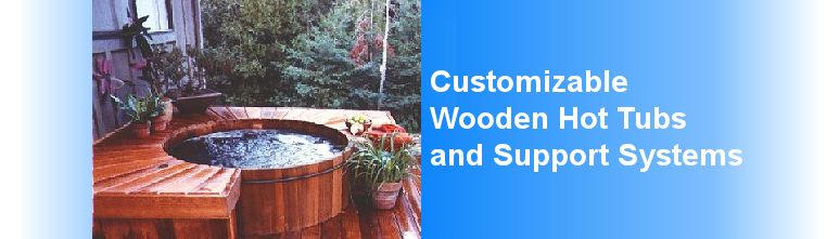 Customizable Wooden Hot Tubs; Parts and Systems for Hot Tubs